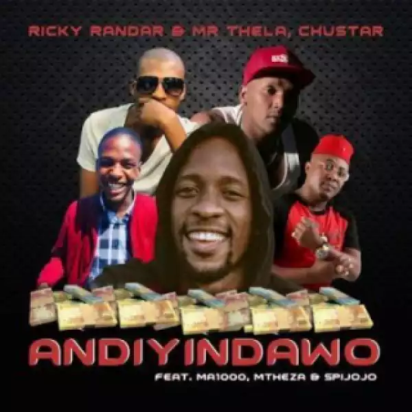 Ricky Randar X Mr Thela X Chustar - Andiyindawo Ft. Ma1000, Mtheza & Spijojo